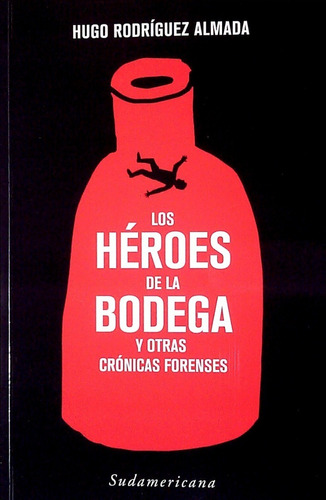 Héroes De La Bodega Y Otras Crónicas Forenses Rodíguez Almad