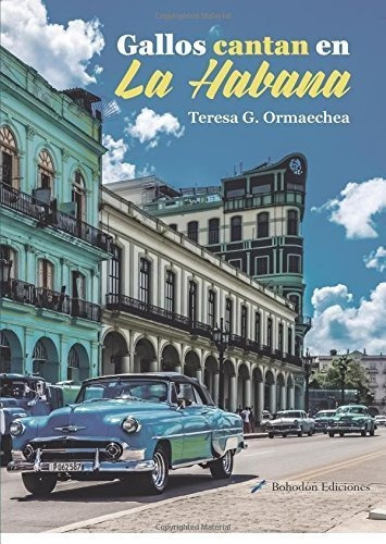 Gallos Cantan En La Habana, De Teresa G. Ormaechea. Editorial Bohodón Ediciones S.l., Tapa Blanda En Español