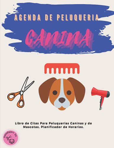 Agenda De Peluqueria Canina: Libro De Citas Para Peluquerias