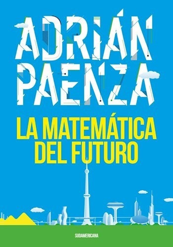 La Matematica Del Futuro - Paenza - Sudamericana - #d