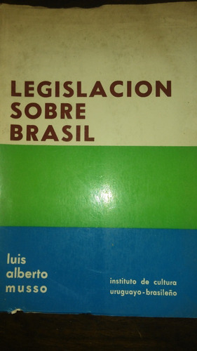 Legistación Sobre Brasil / Luis Alberto Musso 