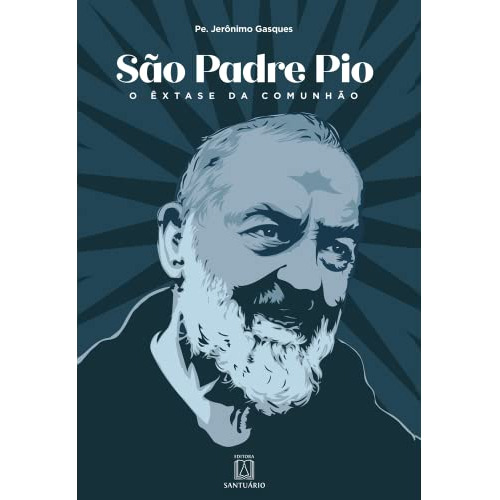 Libro São Padre Pio O Êxtase Da Comunhão De Pe. Jerônimo Gas