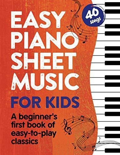 Easy Piano Sheet Music For Kids: A Beginners First Book Of E