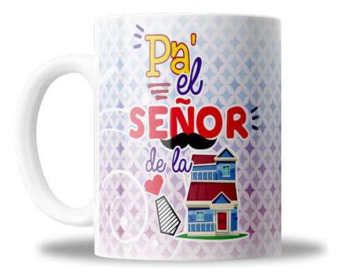 Taza De Ceramica, Frase Pal Señor De La Casa, Papá, 11oz