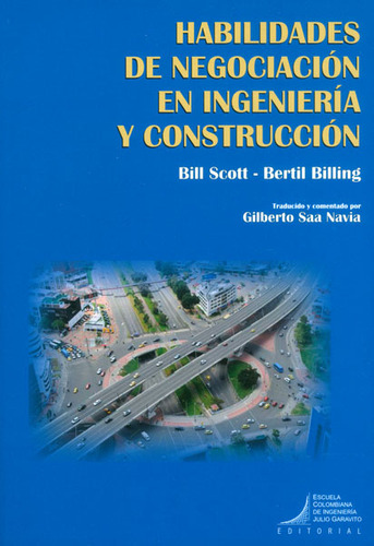 Habilidades De Negociación En Ingeniería Y Construcción, De Bill Scott, Bertil Billing. Editorial E. Colombiana De Ingeniería, Tapa Blanda, Edición 2014 En Español