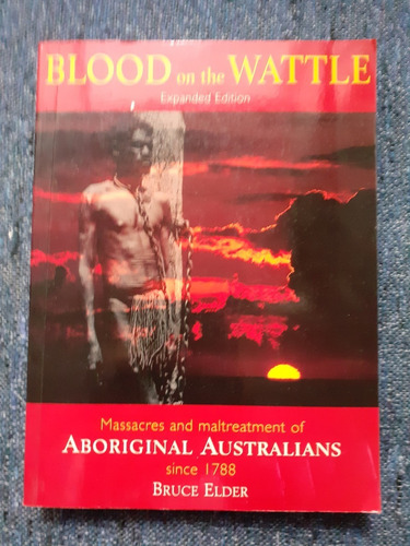 Blood On The Wattle  Masacres And Maltreat.     Bruce Elder