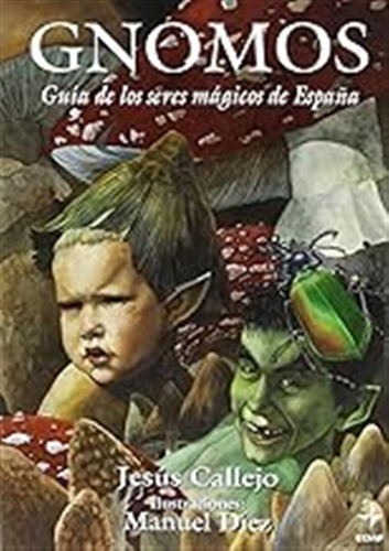 Gnomos: Guía De Los Seres Mágicos De España (mundo Mágico Y 