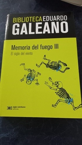 Memoria Del Fuego 3. Eduardo Galeano. Ed Siglo Xxi