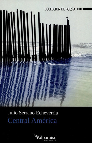 Central America, De Serrano Echeverría, Julio. Editorial Valparaiso, Tapa Blanda, Edición 1 En Español, 2014