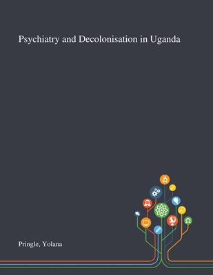 Libro Psychiatry And Decolonisation In Uganda - Pringle, ...