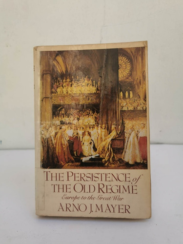 The Persistence The Old Regime.arno J. Mayer