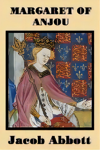 Margaret Of Anjou, De Jacob Abbott. Editorial Smk Books, Tapa Blanda En Inglés