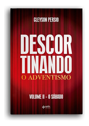 Descortinando o Adventismo: Volume II – O Sábado, de Persio, Gleyson. Editora Quatro Ventos Ltda, capa mole em português, 2021