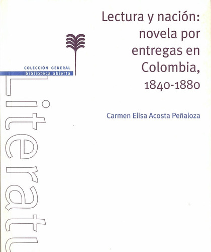Lectura Y Nación: Novela Por Entregas En Colombia, 1840-1880