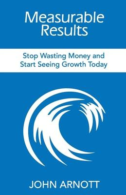 Libro Measurable Results : Stop Wasting Money And Start S...