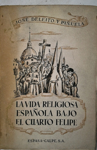 La Vida Religiosa Española - Jose Deleito Y Piñuela - 1952