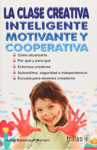 La Clase Creativa, Inteligente, Motivante Y Cooperativa, De Betancourt Morejon, Julian., Vol. 1. Editorial Trillas, Tapa Blanda En Español, 2008