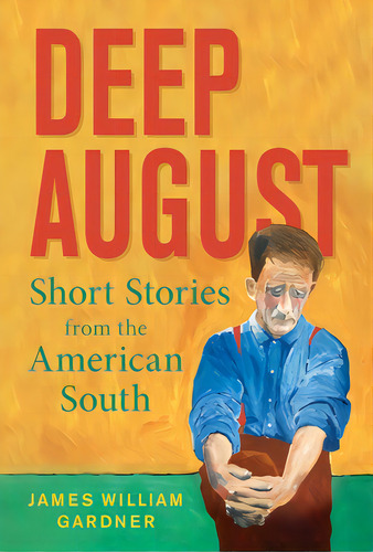 Deep August: Short Stories From The American South, De Gardner, James William. Editorial Luminare Pr, Tapa Dura En Inglés