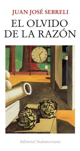 Olvido De La Razon, El - Sebreli, Juan Jose