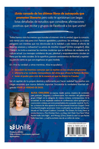 «vive Tu Verdad» Y Otras Mentiras: Desenmascara Los Engaños Populares Que Te Ponen Ansioso, Exhausto Y Obsesionado Contigo Mismo., De Alisa Childers. Editorial Unilit, Tapa Blanda En Español, 2024