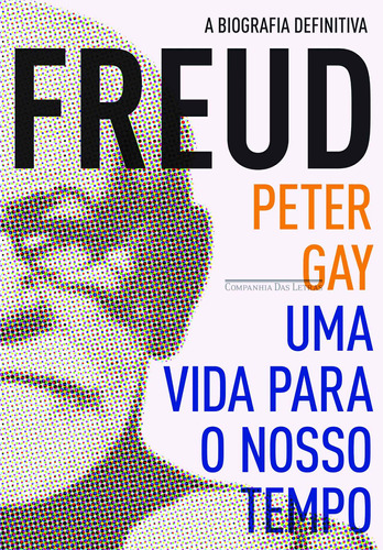 Freud: uma vida para o nosso tempo, de Gay, Peter. Editora Schwarcz SA, capa mole em português, 2012
