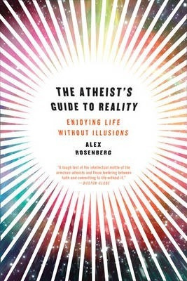 The Atheist's Guide To Reality : Enjoying Life Without Il...