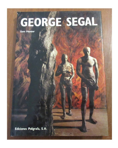 Libro Arte George Segal Ed. Poligrafa Sam Hunter Escultura