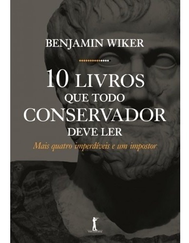 10 Livros Que Todo Conservador Deve Ler ( Benjamin Wiker )