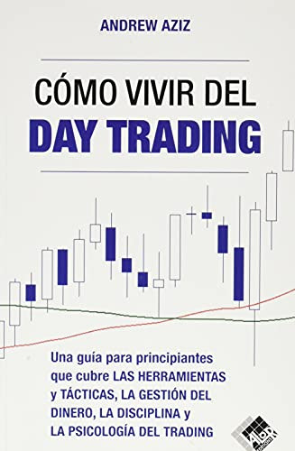 Como Vivir Del Day Trading: Una Guia Para Principiantes Que
