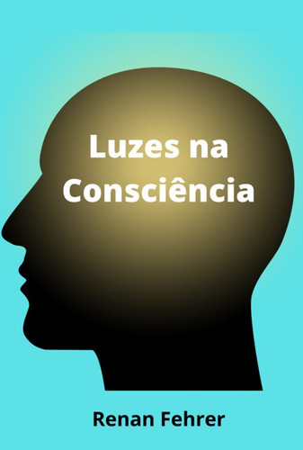 Luzes Na Consciencia: Um Caminho Sem Volta, De Renan Fehrer. Série Não Aplicável, Vol. 1. Editora Clube De Autores, Capa Mole, Edição 1 Em Português, 2022