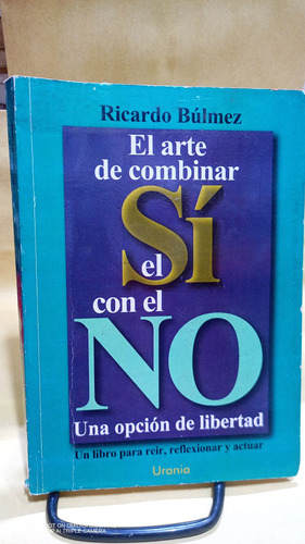 Libro El Arte De Combinar El Si Con El No. Ricardo Bulmez