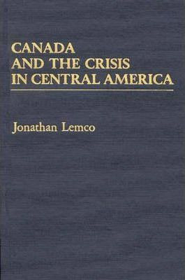 Libro Canada And The Crisis In Central America - Jonathan...