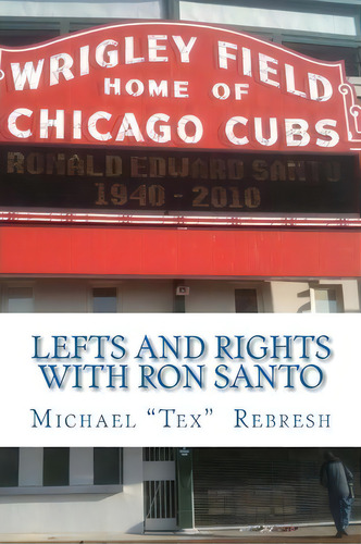 Lefts And Rights With Ron Santo, De Michael Tex Rebresh. Editorial Createspace Independent Publishing Platform, Tapa Blanda En Inglés