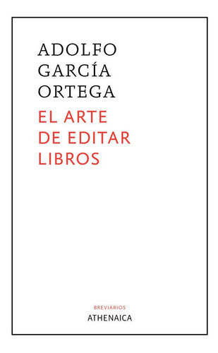 El arte de editar libros, de García Ortega Adolfo. Editorial Athenaica Ediciones Universitarias, tapa blanda en español
