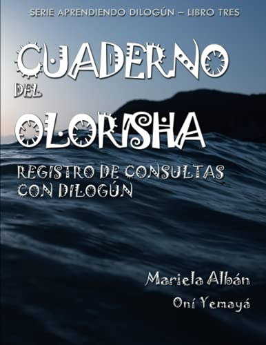 Cuaderno Del Olorisha: Registro De Consultas Con Dilogun -ap