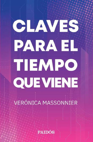 Claves Para El Tiempo Que Viene, De Veronica Massonnier. Editorial Paidós, Tapa Blanda, Edición 1 En Español