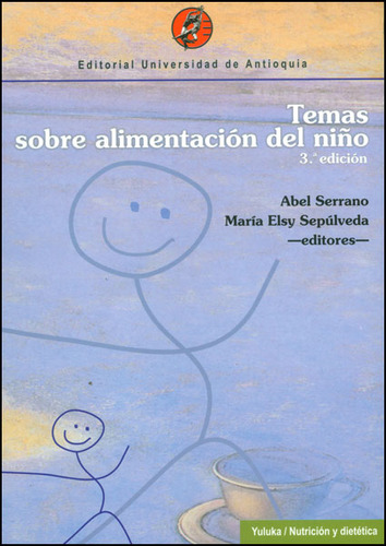 Temas Sobre Alimentación Del Niño, De Abel Serrano, María Sepúlveda. Editorial U. De Antioquia, Tapa Blanda, Edición 2003 En Español