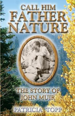 Libro Call Him Father Nature : The Story Of John Muir - P...