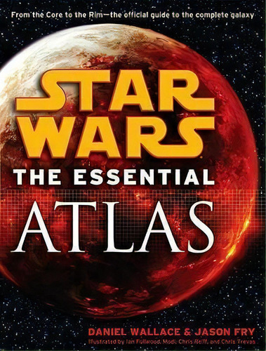 The Essential Atlas: Star Wars, De Daniel Wallace. Editorial Random House Usa Inc, Tapa Blanda En Inglés