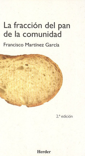 La Fraccion Del Pan De La Comunidad, De Martínez García, Francisco. Editorial Herder, Tapa Blanda, Edición 2 En Español, 1999