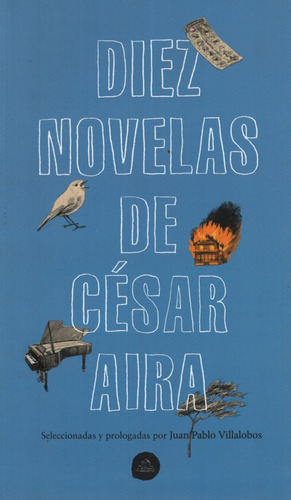 Diez Novelas De Cesar Aira: Seleccionadas y prologadas por Juan Pablo Villalobos, de Aira, César., vol. 1. Editorial Literatura Random House, tapa blanda, edición 1 en español, 2019