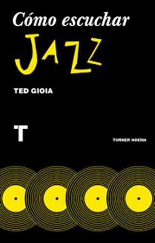 Como Escuchar Jazz - Ted Gioia