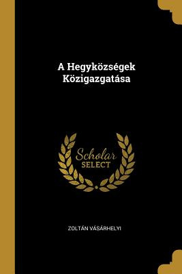 Libro A Hegykã¶zsã©gek Kã¶zigazgatã¡sa - Vã¡sã¡rhelyi, Zo...