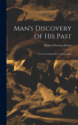 Man's Discovery Of His Past; Literary Landmarks In Archaeology, De Heizer, Robert Fleming 1915-. Editorial Hassell Street Pr, Tapa Dura En Inglés