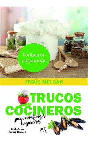 Trucos Cocineros Para Naufragos Hogareños - Melgar,jesus