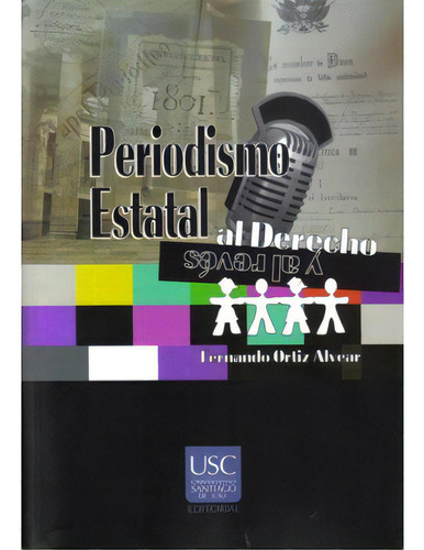 Periodismo Estatal. Al Derecho Y Al Revés, De Fernando Ortiz Alvear. Serie 9588303383, Vol. 1. Editorial U. Santiago De Cali, Tapa Blanda, Edición 2008 En Español, 2008