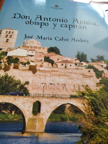 Don Antonio Acuña, Obispo Y Capitan, De Calvo Andres,josé María. 1, Vol. 1. Editorial Editorial Canal De Distribucion, Tapa Blanda, Edición 1 En Castellano, 2023