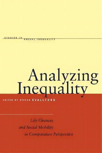 Analyzing Inequality : Life Chances And Social Mobility In Comparative Perspective, De Stefan Svallfors. Editorial Stanford University Press, Tapa Blanda En Inglés