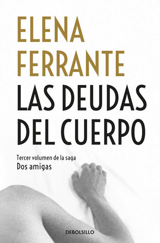 Deudas Del Cuerpo, Las (dos Amigas 3) - Ferrante, Elena