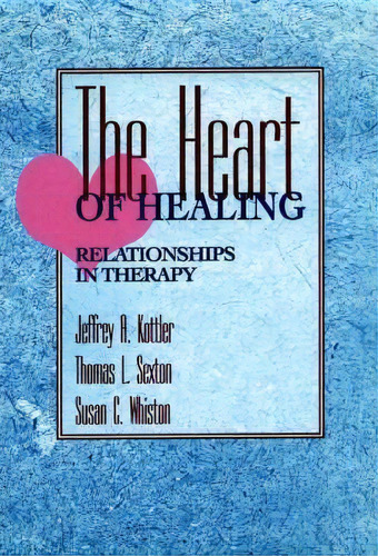The Heart Of Healing, De Jeffrey A. Kottler. Editorial John Wiley Sons Inc, Tapa Dura En Inglés